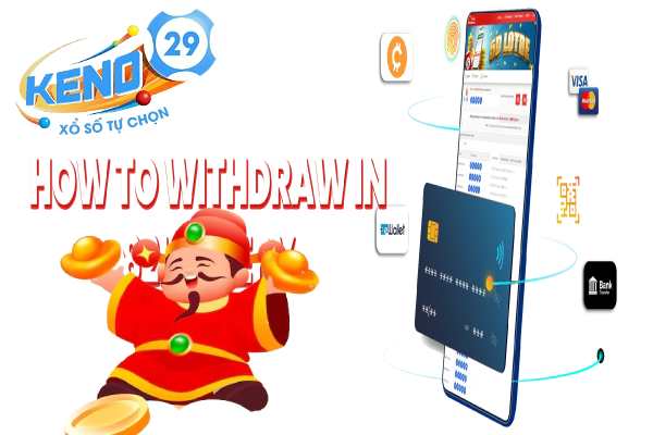 Mẹo rút tiền keno29 nhanh chóng rinh lộc về nhà